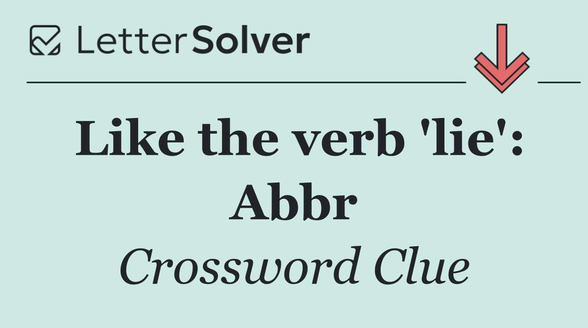 Like the verb 'lie': Abbr