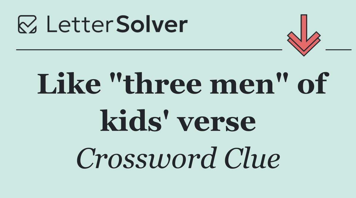 Like "three men" of kids' verse