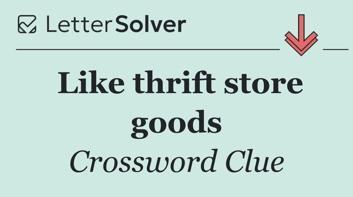 Like thrift store goods