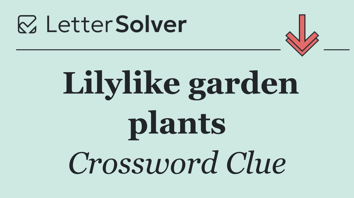 Lilylike garden plants
