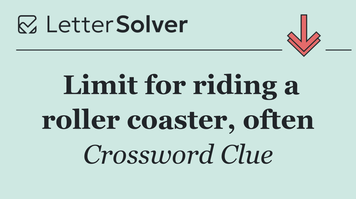 Limit for riding a roller coaster, often