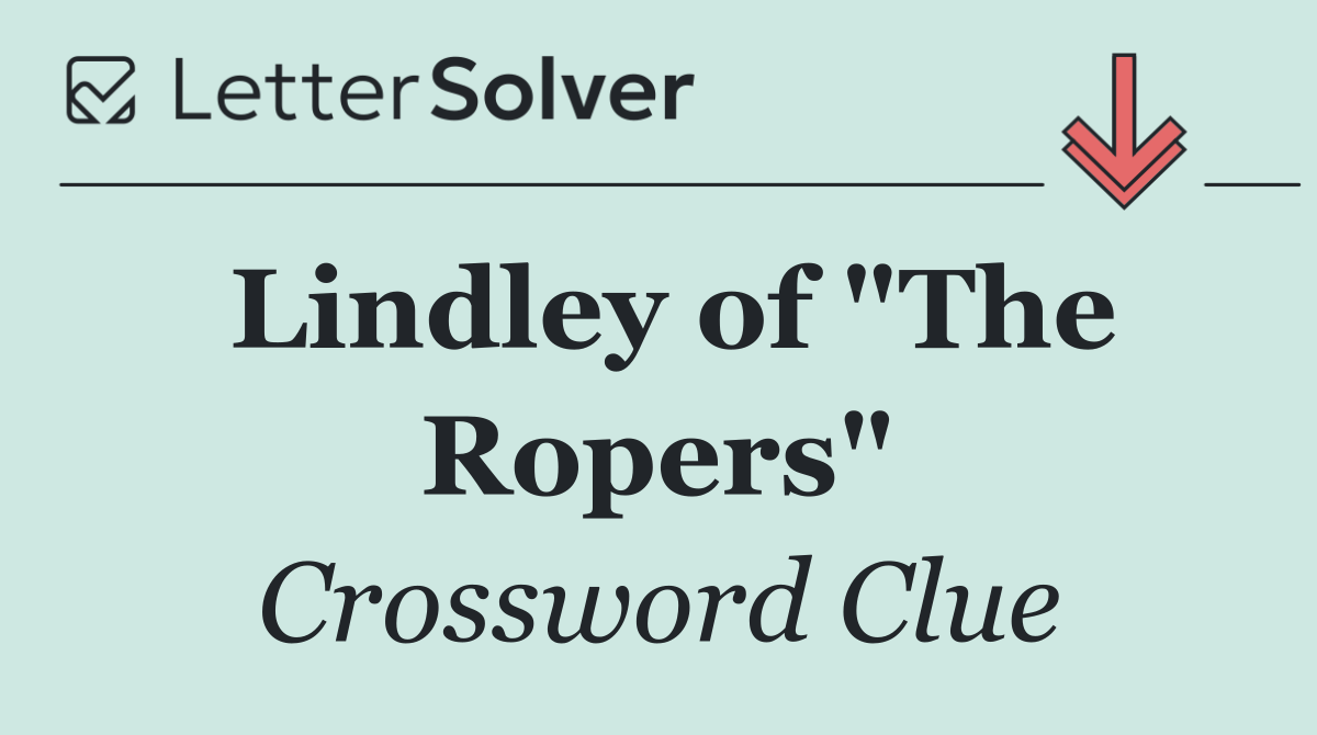 Lindley of "The Ropers"