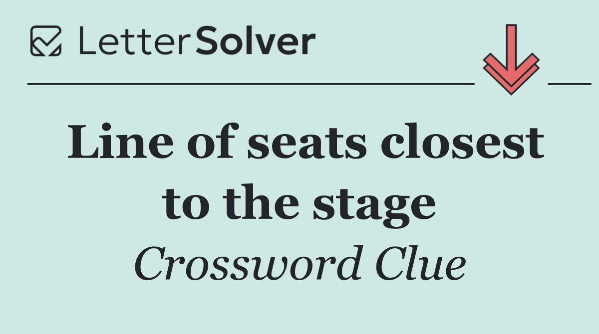 Line of seats closest to the stage