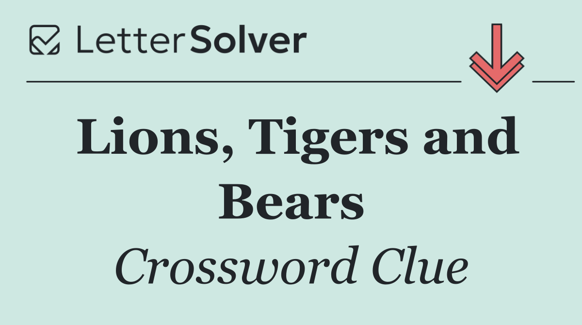 Lions, Tigers and Bears