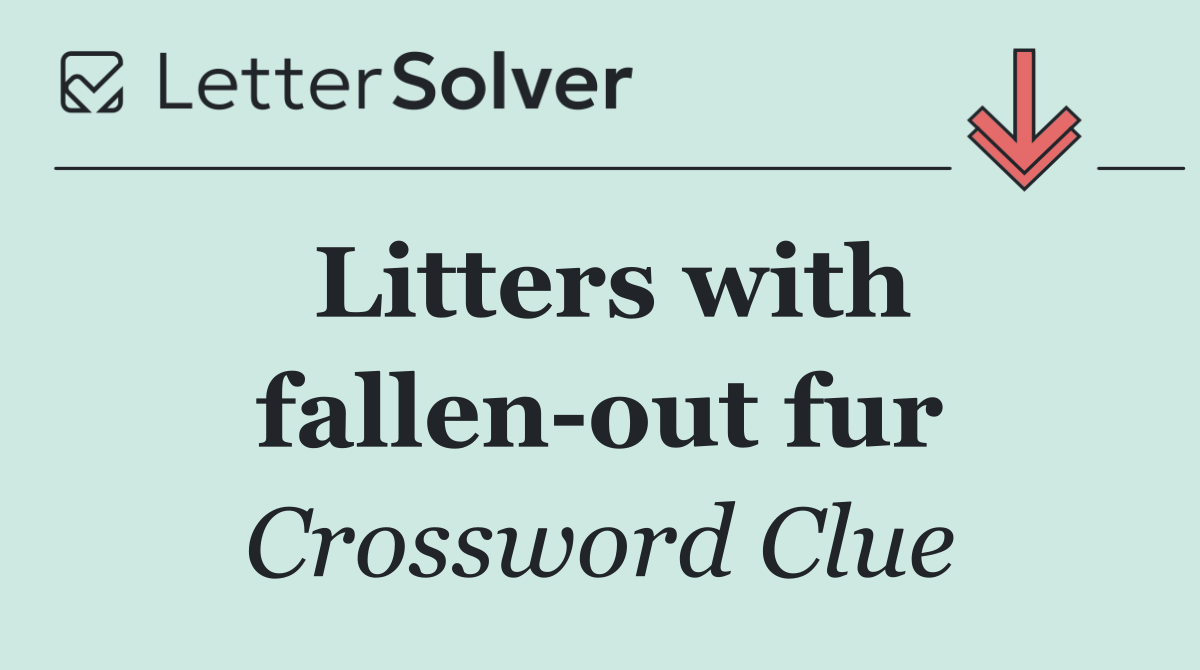 Litters with fallen out fur