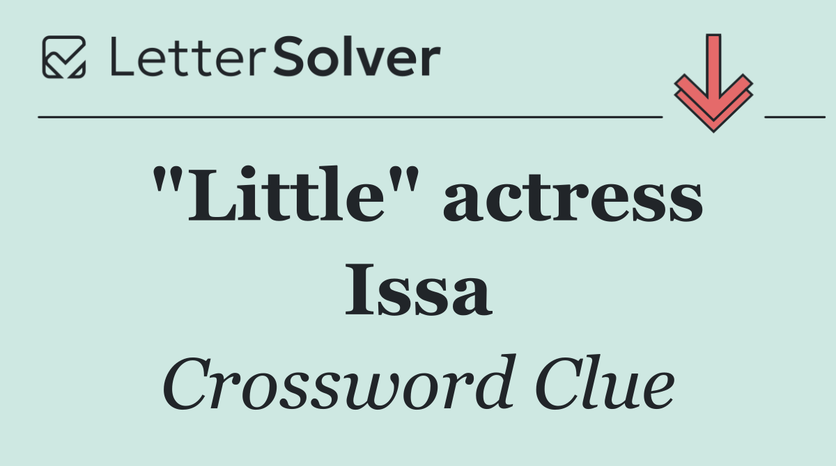 "Little" actress Issa