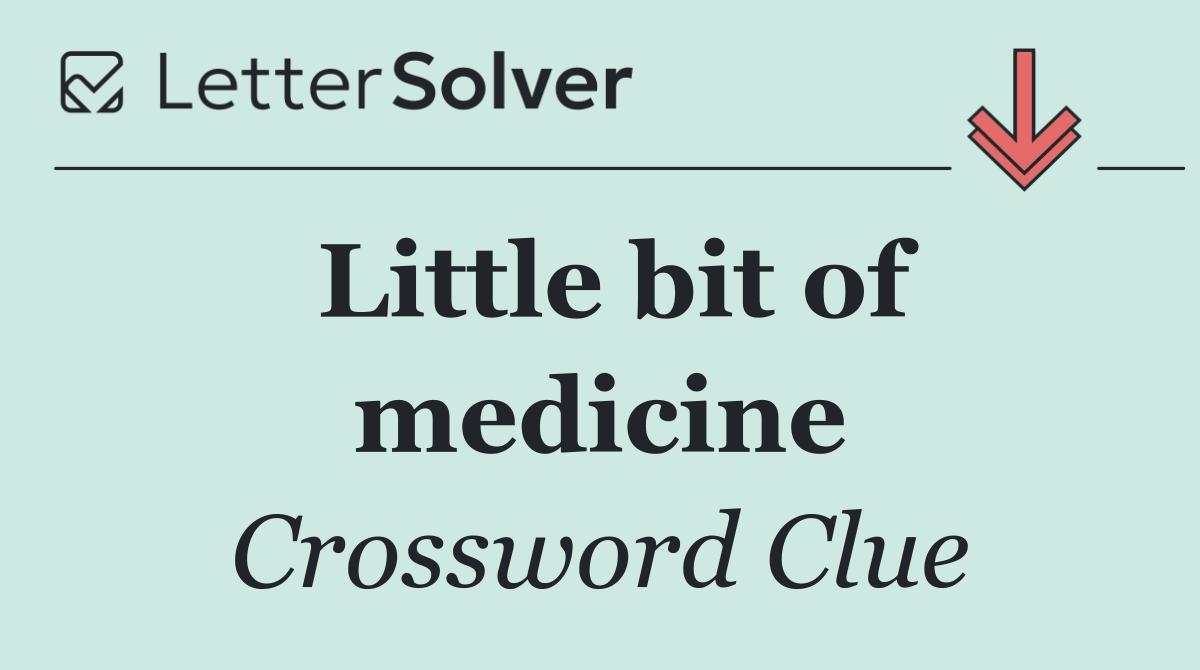 Little bit of medicine