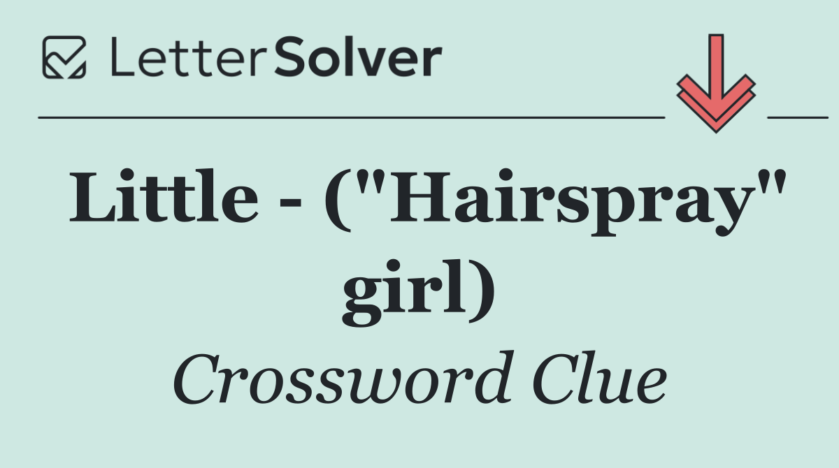 Little   ("Hairspray" girl)