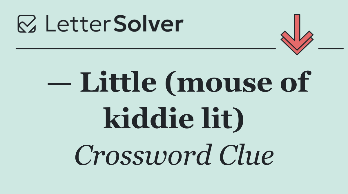 — Little (mouse of kiddie lit)