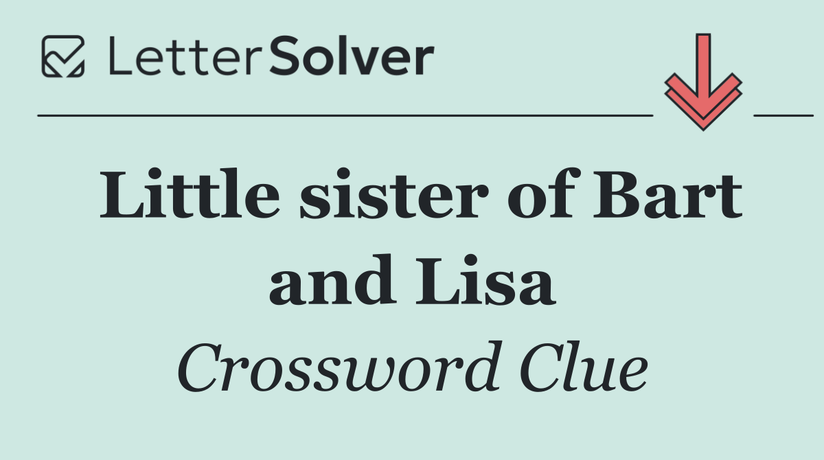 Little sister of Bart and Lisa