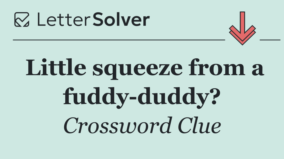 Little squeeze from a fuddy duddy?