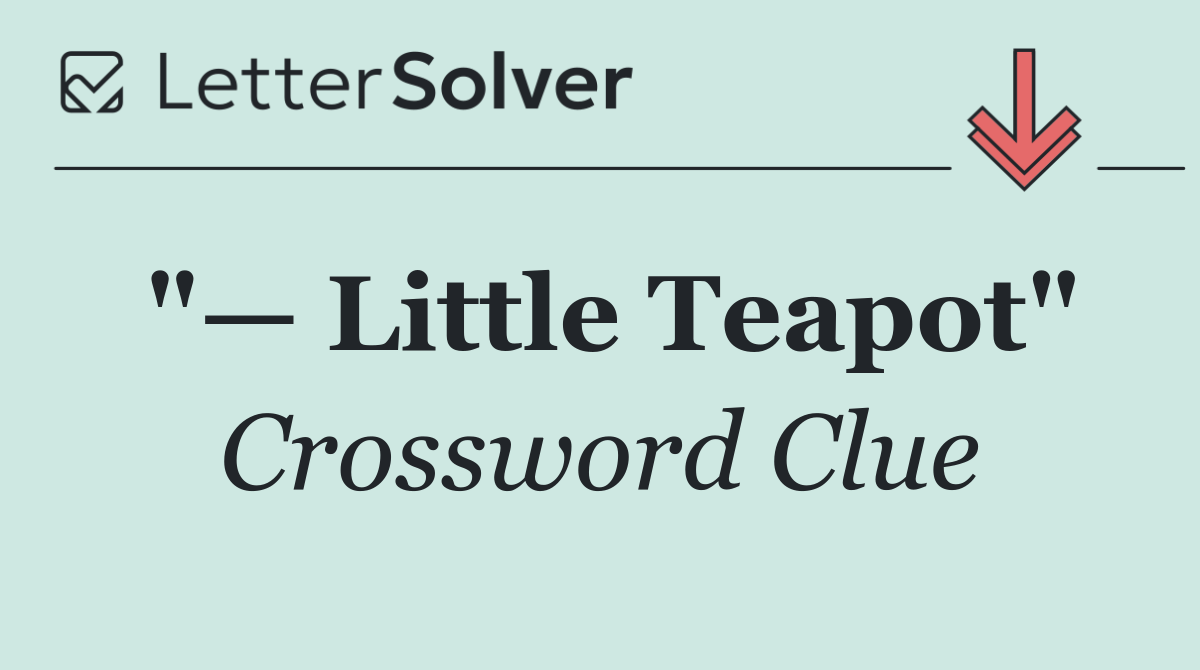 "— Little Teapot"