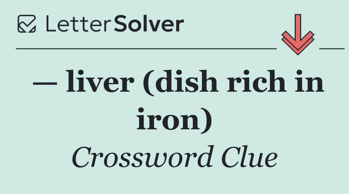 — liver (dish rich in iron)