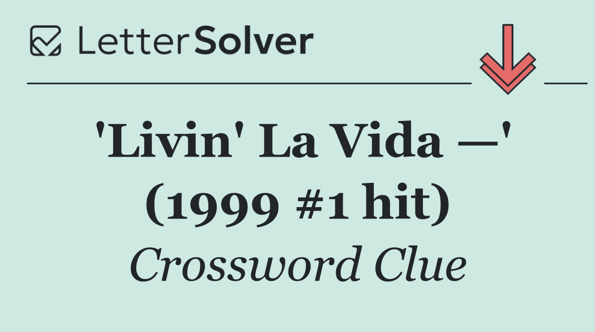 'Livin' La Vida —' (1999 #1 hit)