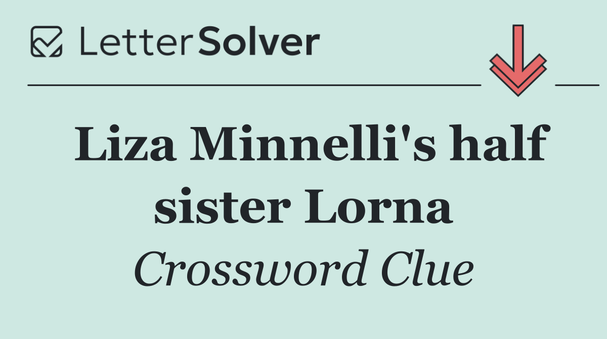 Liza Minnelli's half sister Lorna