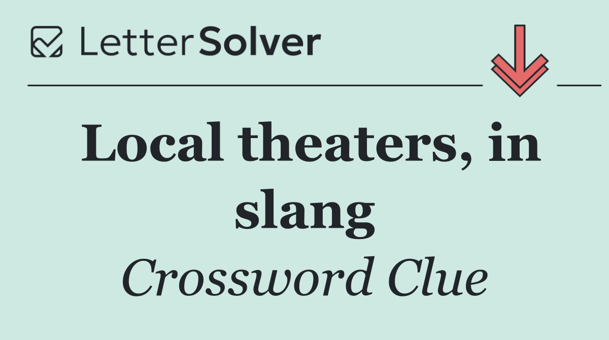 Local theaters, in slang