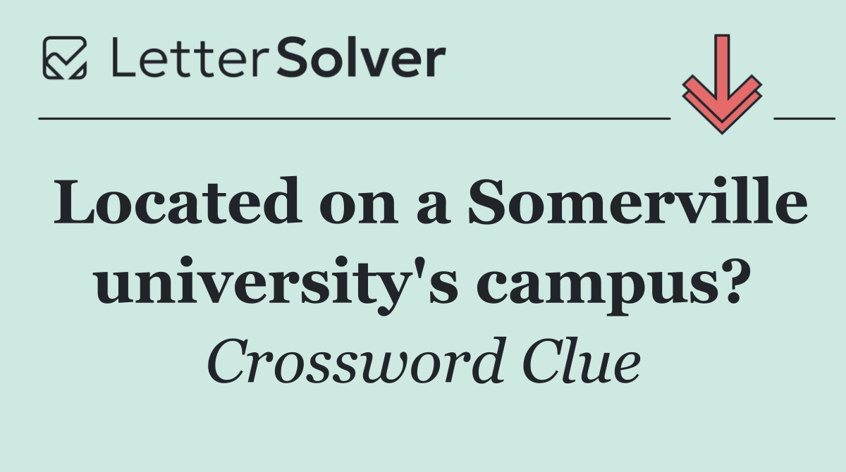 Located on a Somerville university's campus?