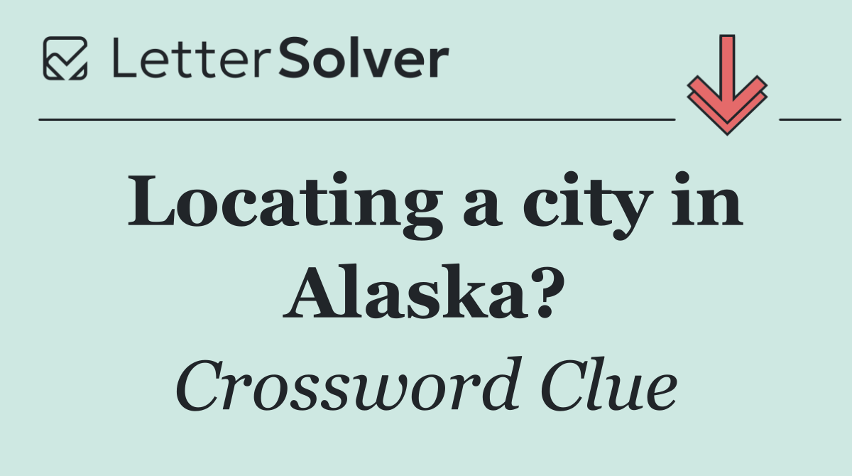 Locating a city in Alaska?