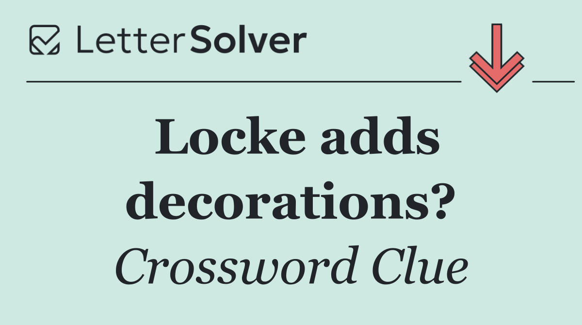 Locke adds decorations?
