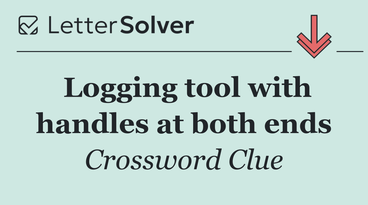 Logging tool with handles at both ends