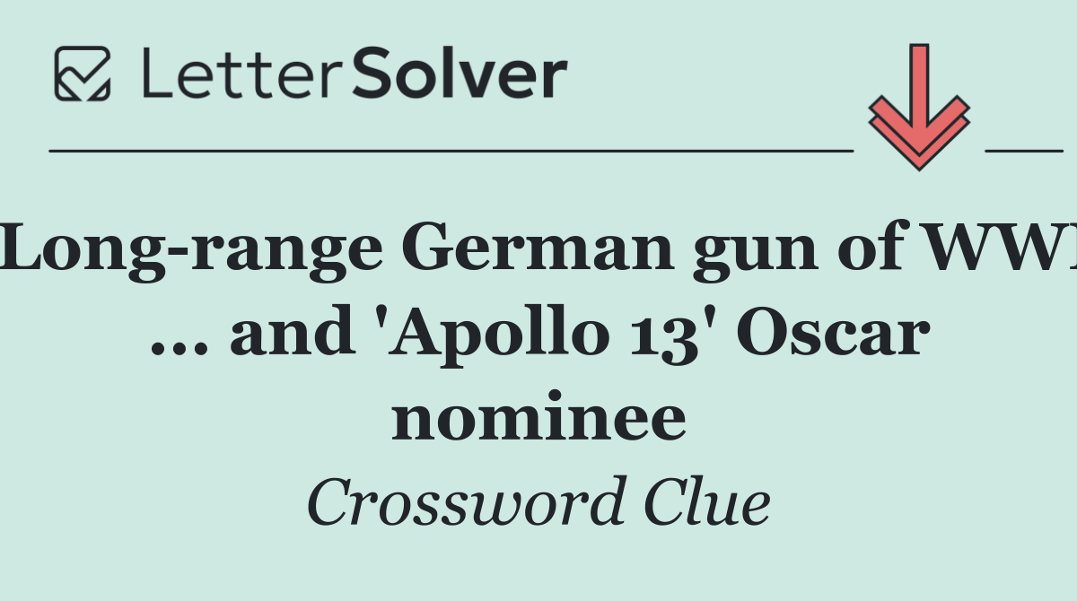 Long range German gun of WWI ... and 'Apollo 13' Oscar nominee