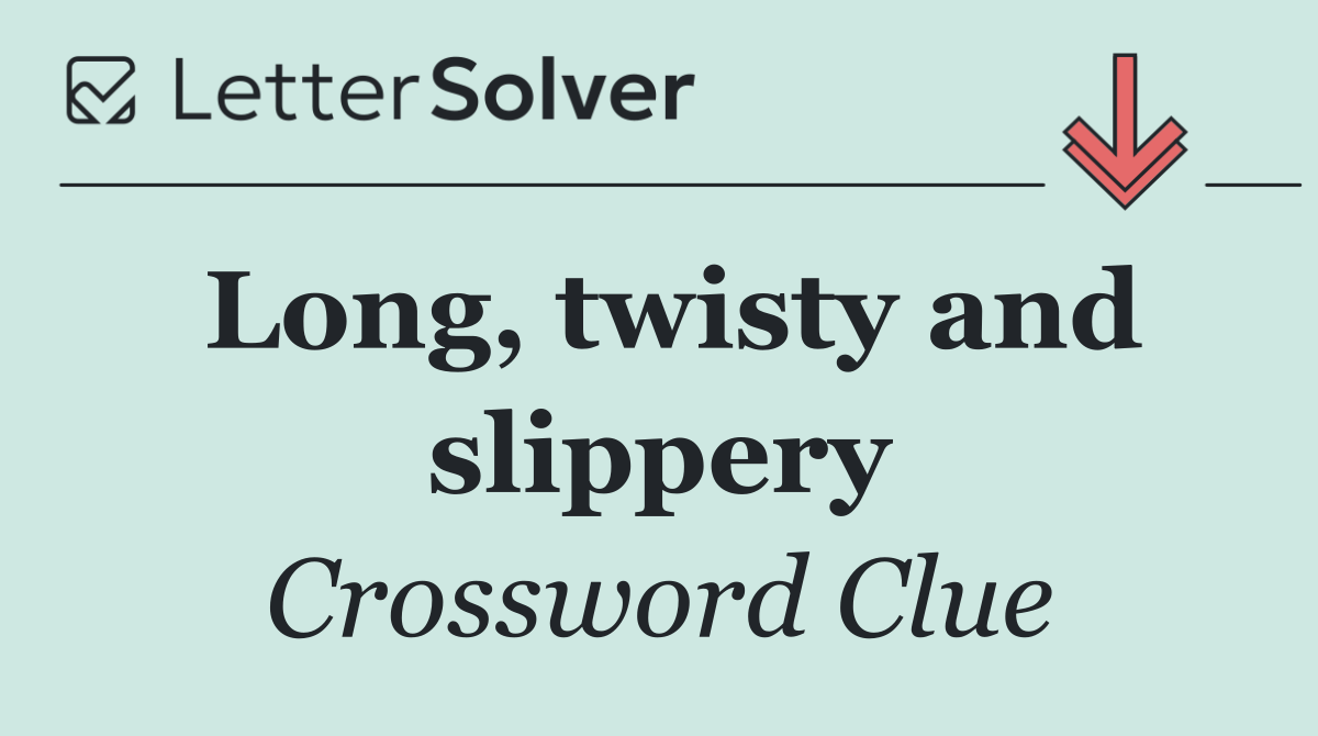 Long, twisty and slippery