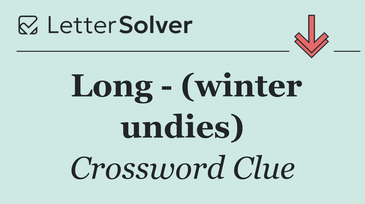 Long   (winter undies)