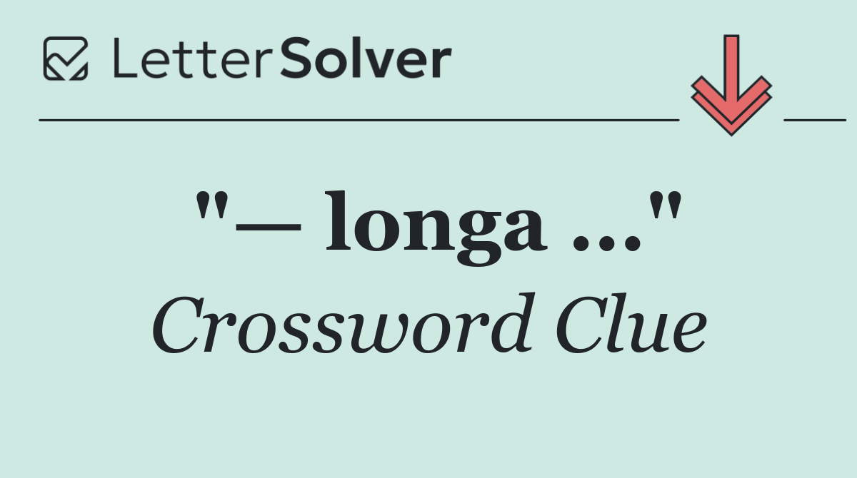 "— longa ..."