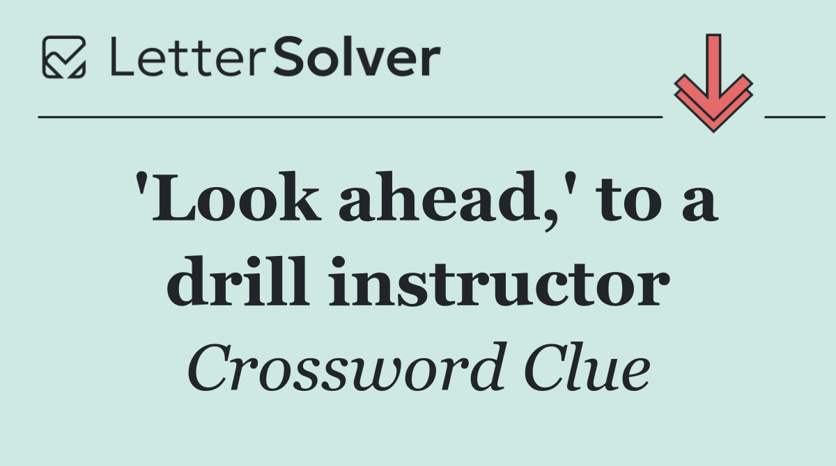 'Look ahead,' to a drill instructor