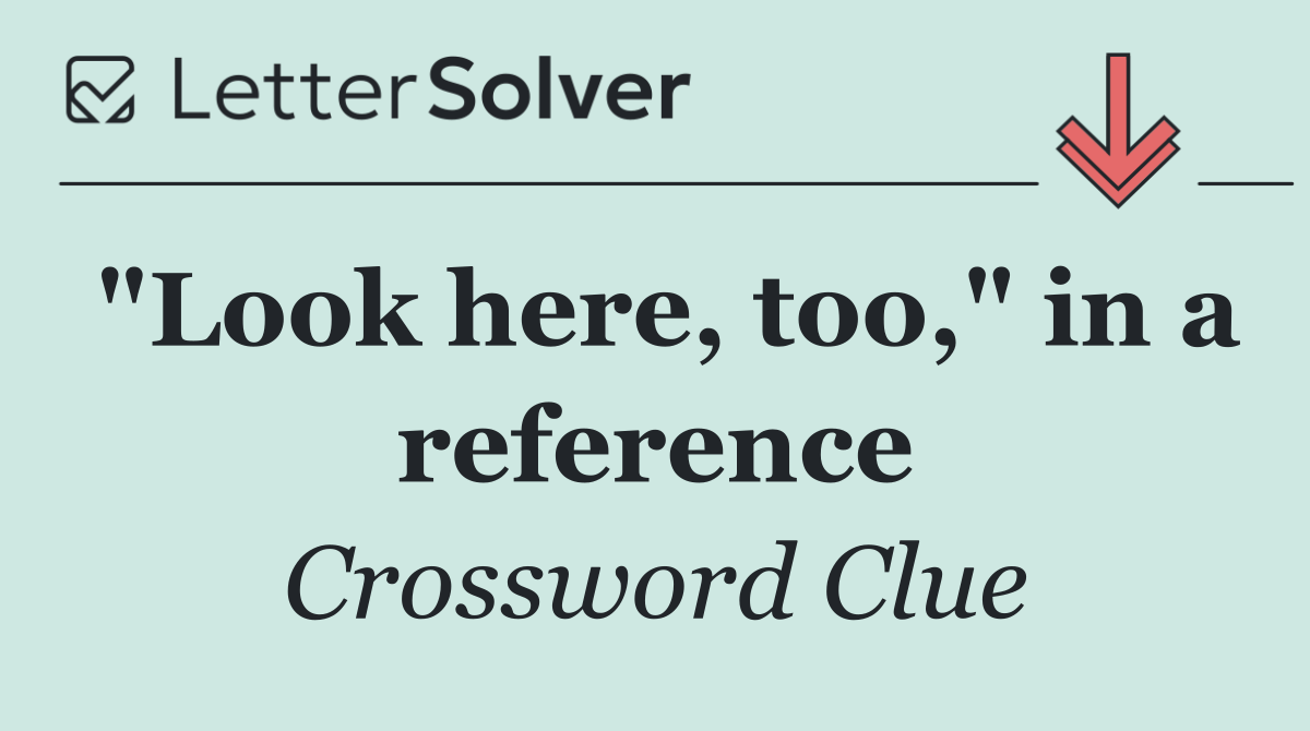 "Look here, too," in a reference