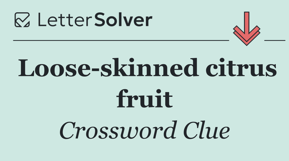 Loose skinned citrus fruit
