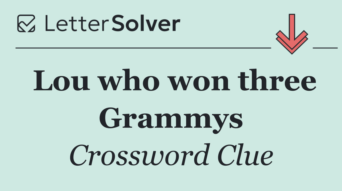 Lou who won three Grammys
