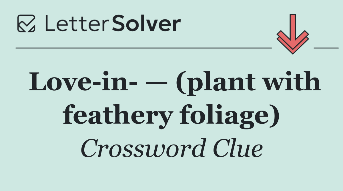 Love in  — (plant with feathery foliage)