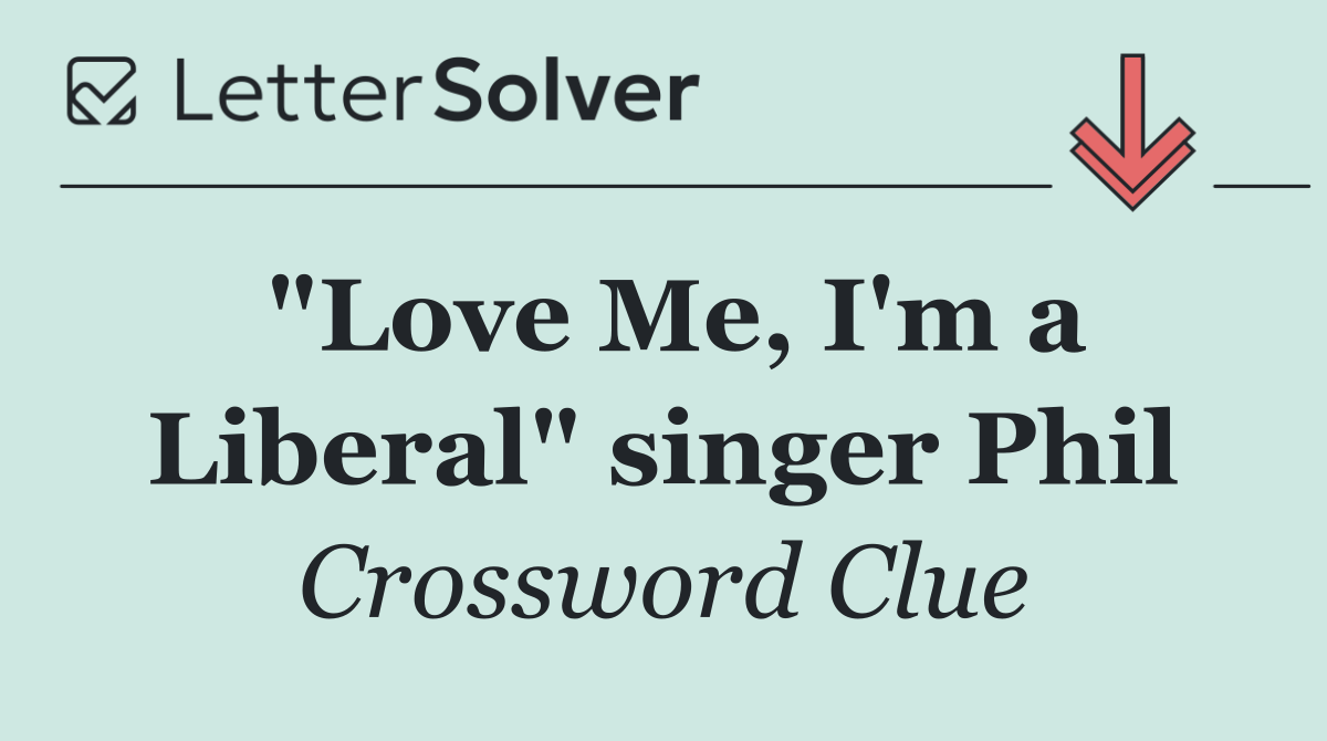 "Love Me, I'm a Liberal" singer Phil