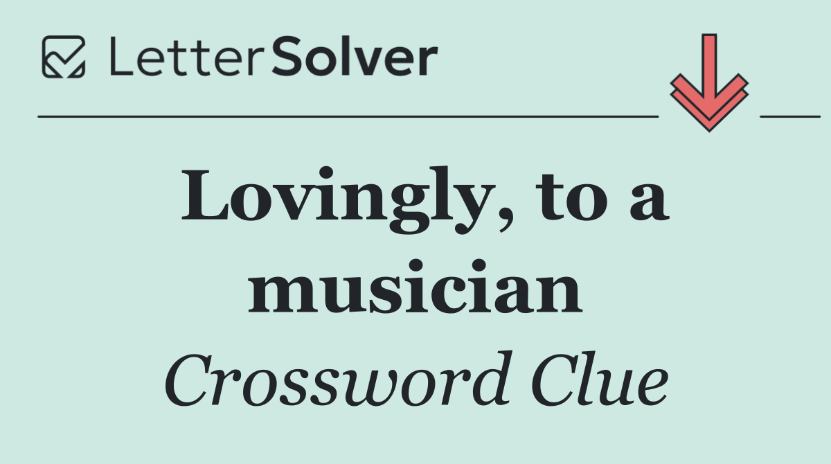 Lovingly, to a musician