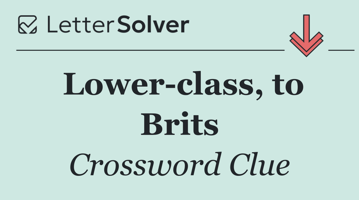 Lower class, to Brits
