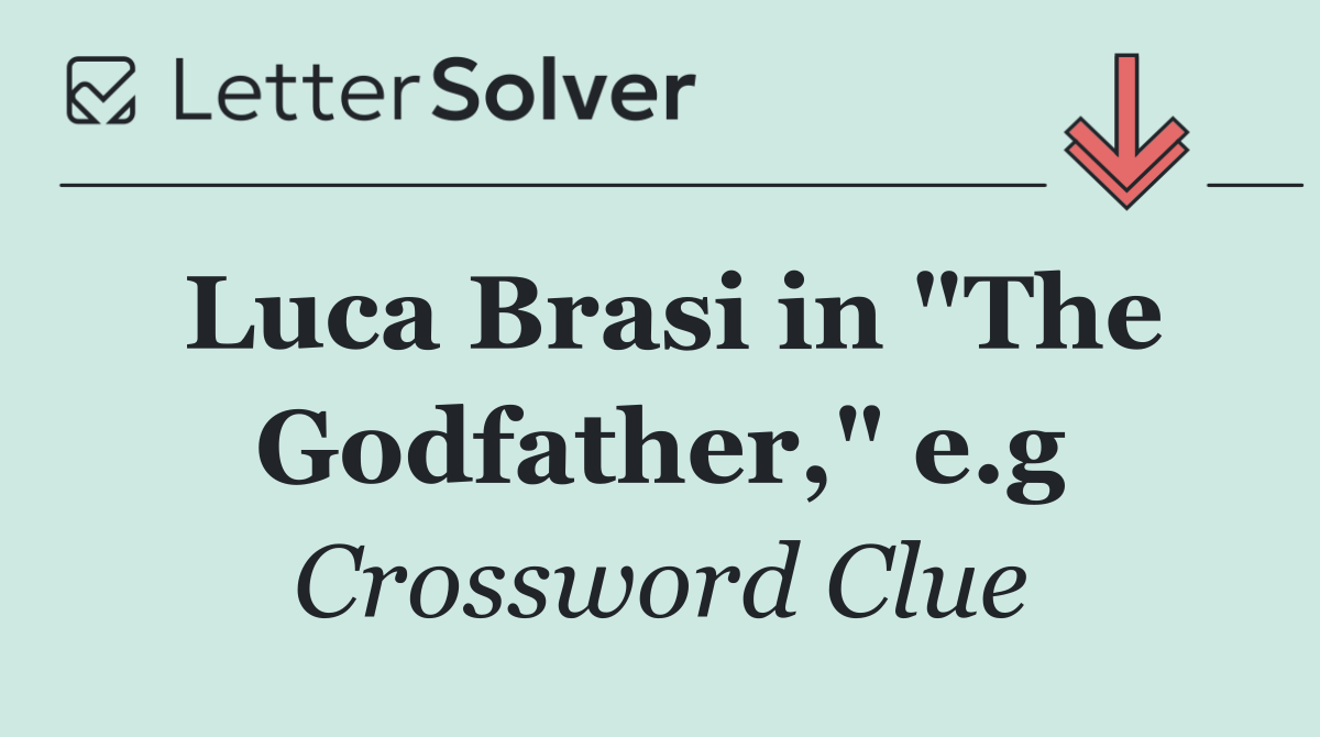 Luca Brasi in "The Godfather," e.g