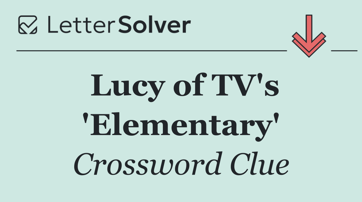 Lucy of TV's 'Elementary'