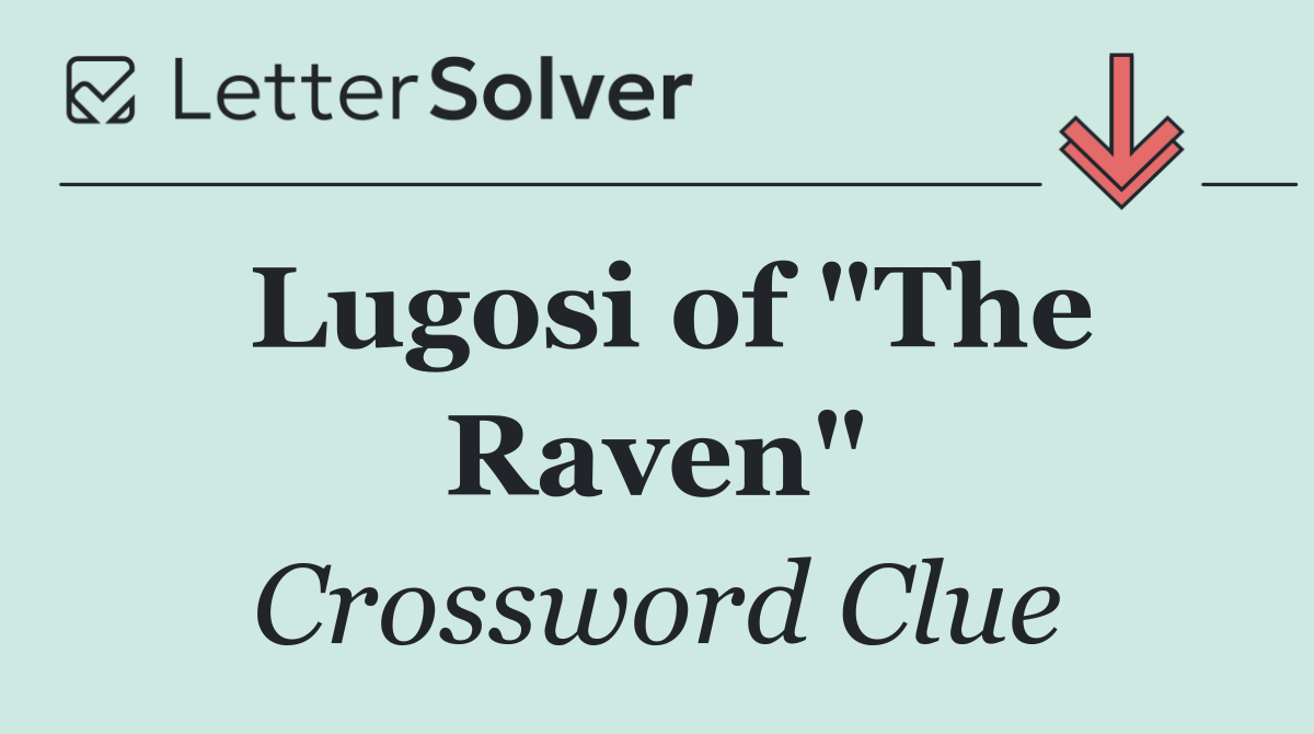 Lugosi of "The Raven"