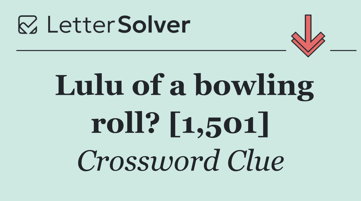 Lulu of a bowling roll? [1,501]