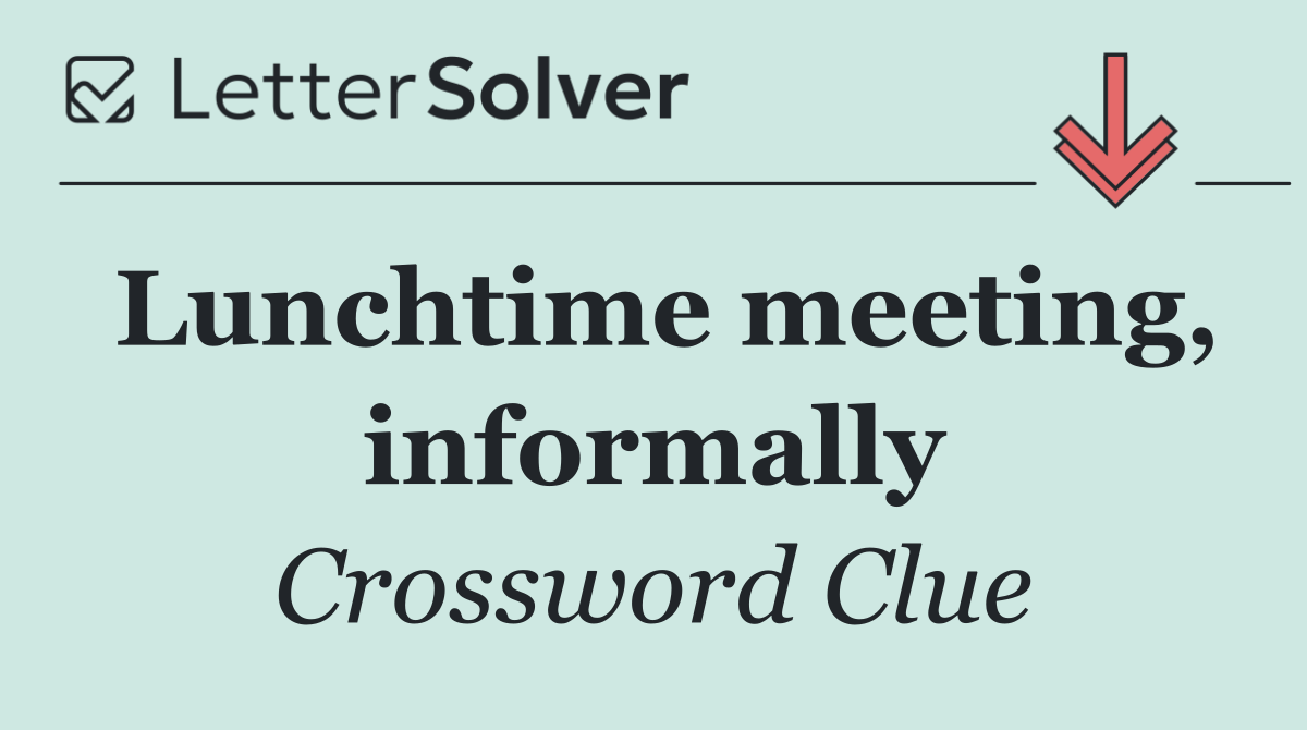 Lunchtime meeting, informally