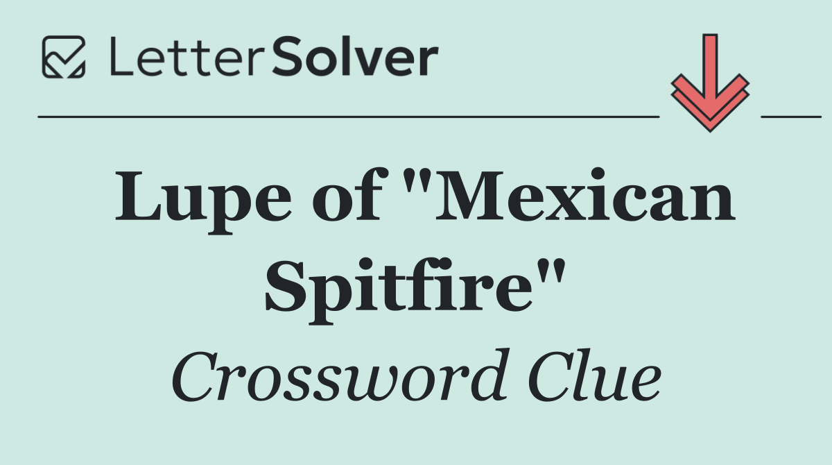 Lupe of "Mexican Spitfire"