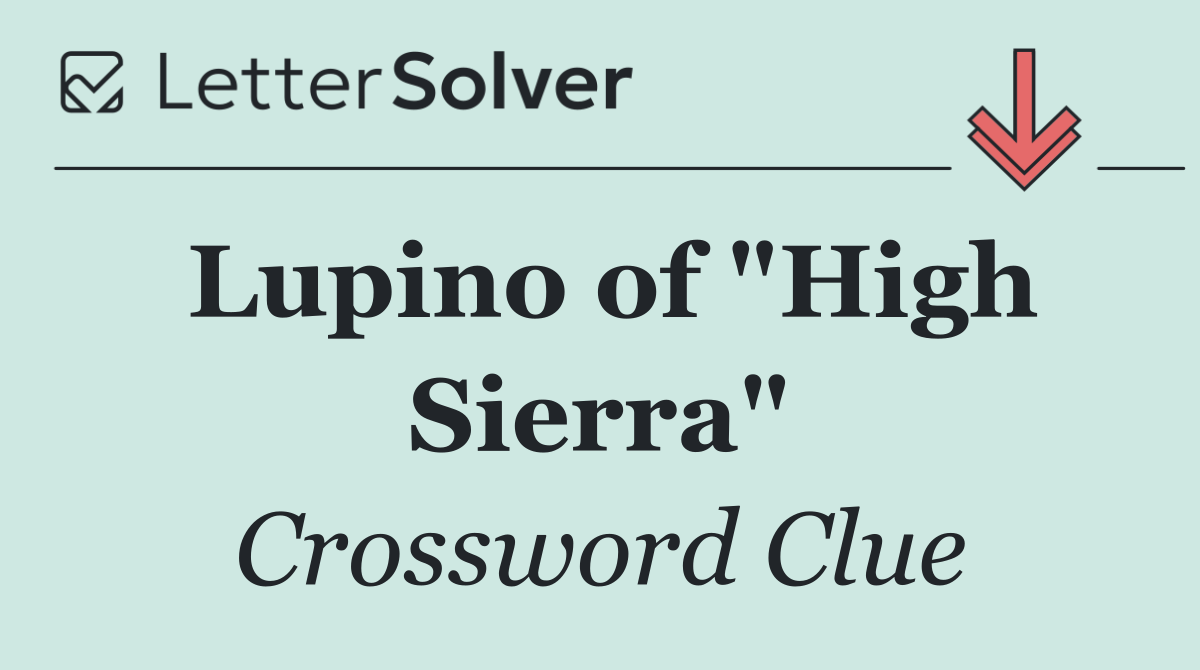 Lupino of "High Sierra"
