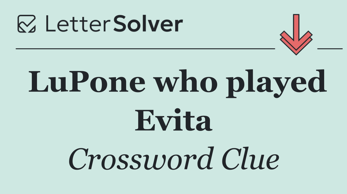 LuPone who played Evita