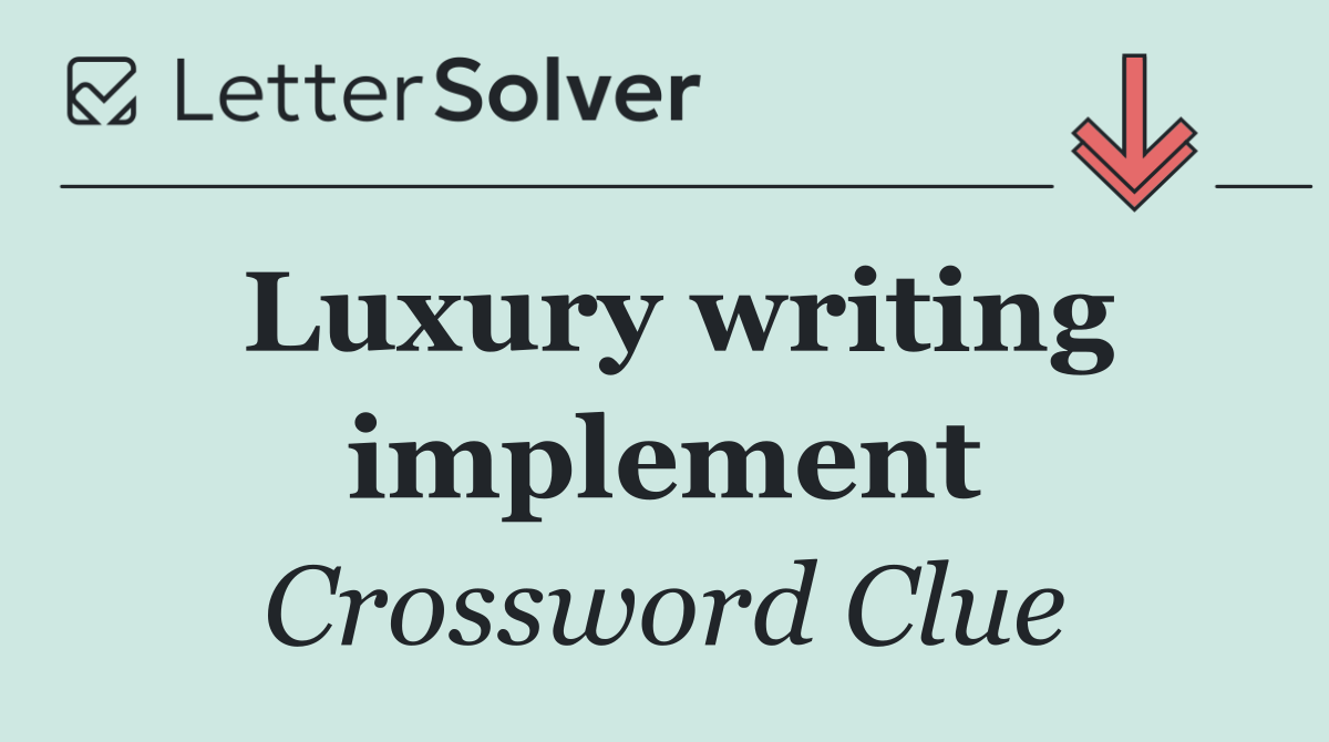 Luxury writing implement