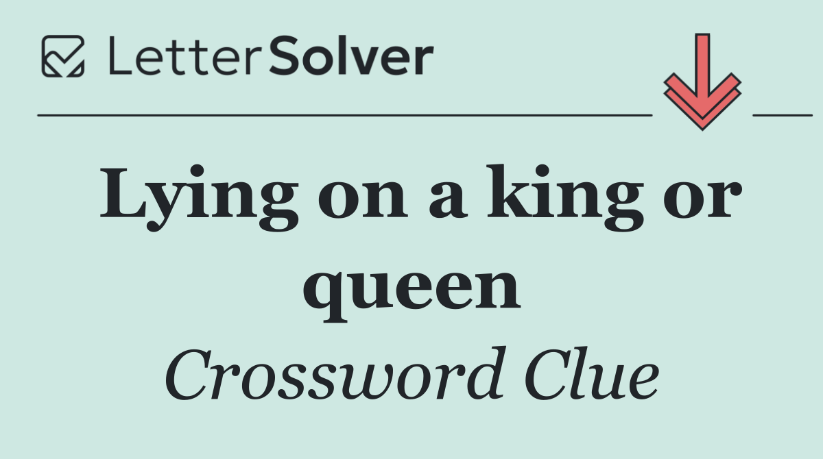 Lying on a king or queen