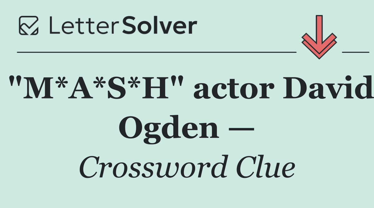 "M*A*S*H" actor David Ogden —