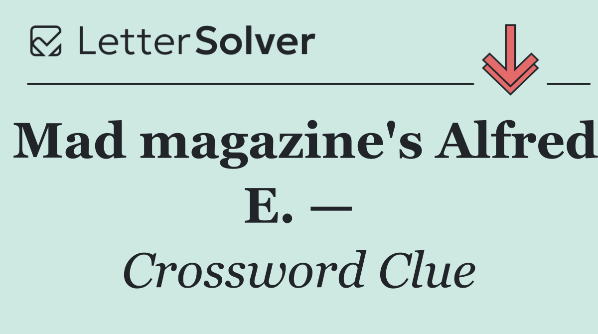 Mad magazine's Alfred E. —