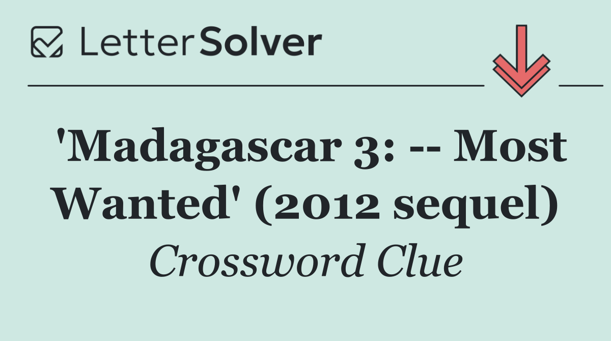 'Madagascar 3:    Most Wanted' (2012 sequel)