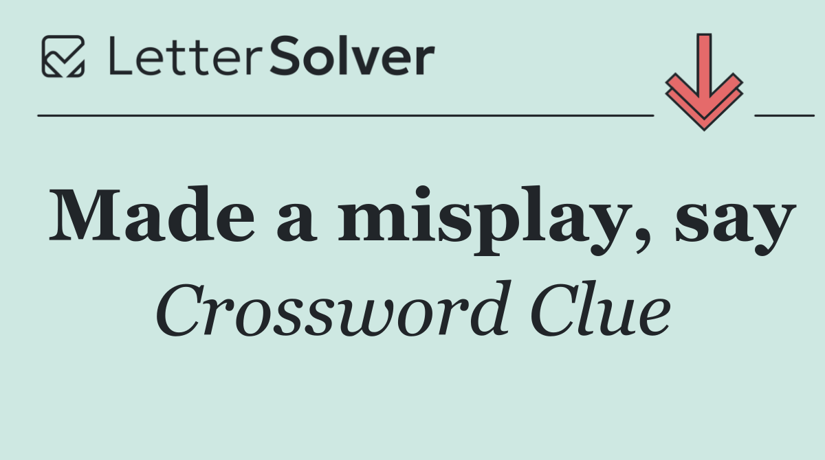 Made a misplay, say